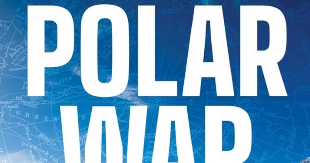 Book review: ‘Polar War’ details the West’s uphill battle in the struggle for the Arctic Book review: ‘Polar War’ details the West’s uphill battle in the struggle for the Arctic