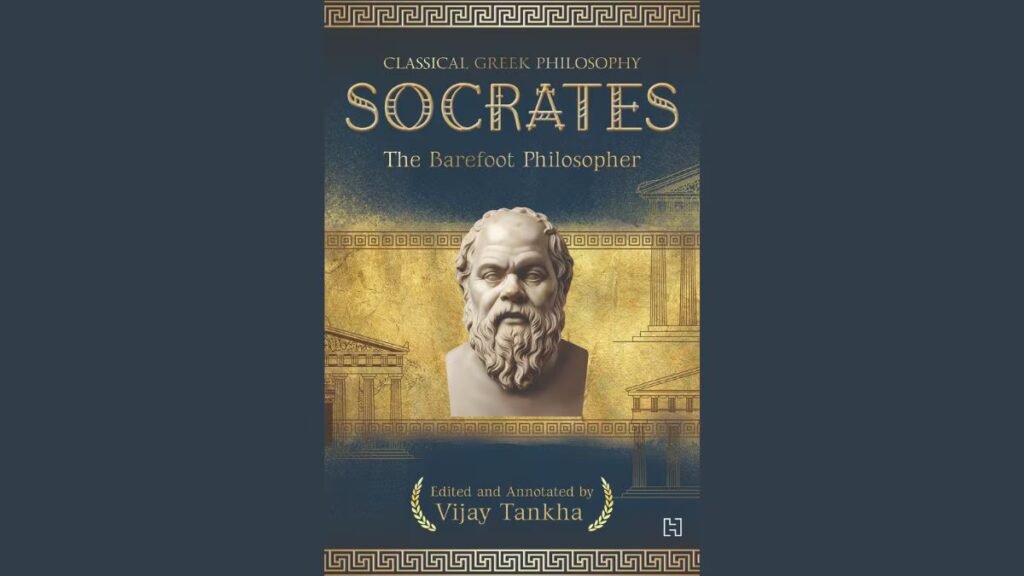 Socrates: The Barefoot Philosopher by Vijay Tankha